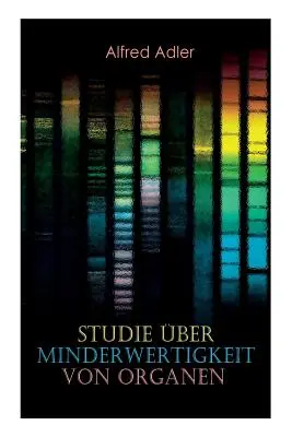 Štúdia o menejcennosti orgánov: základy teórie menejcennosti orgánov, anamnestické údaje, morfologické charakteristiky, viacnásobné - Studie ber Minderwertigkeit von Organen: Grundzge einer Organ-Minderwertigkeitslehre, Anamnestische Hinweise, Morphologische Kennzeichen, Mehrfache