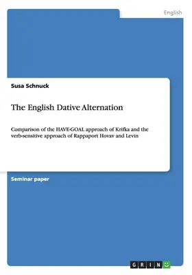 Anglická datívna alternácia: Porovnanie prístupu HAVE-GOAL Krifku a slovnodruhového prístupu Rappaport Hovava a Levina - The English Dative Alternation: Comparison of the HAVE-GOAL approach of Krifka and the verb-sensitive approach of Rappaport Hovav and Levin