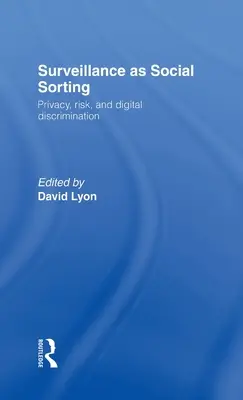 Dohľad ako sociálne triedenie: Súkromie, riziko a automatizovaná diskriminácia - Surveillance as Social Sorting: Privacy, Risk and Automated Discrimination