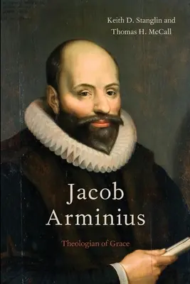 Jacob Arminius: Teológ milosti - Jacob Arminius: Theologian of Grace