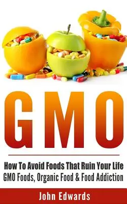 Gmo: Ako sa vyhnúť potravinám, ktoré vám ničia život - GMO potraviny, biopotraviny a závislosť na potravinách - Gmo: How To Avoid Foods That Ruin Your Life - GMO Foods, Organic Food & Food Addiction