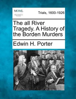 Tragédia na rieke All. a History of the Borden Murders (História bordenských vrážd) - The All River Tragedy. a History of the Borden Murders