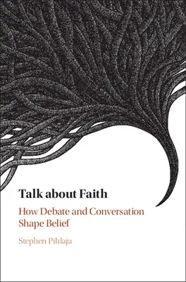 Hovoriť o viere: Ako debata a rozhovor formujú vieru - Talk about Faith: How Debate and Conversation Shape Belief