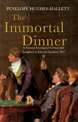 Nesmrteľná večera: Slávny večer génia a smiechu v literárnom Londýne, 1817 - The Immortal Dinner: A Famous Evening of Genius and Laughter in Literary London, 1817