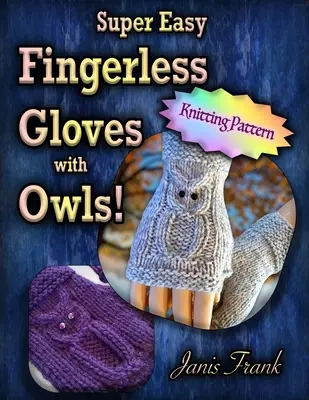 Super jednoduché rukavice bez prstov so sovami: Pletené na dvoch ihliciach - Super Easy Fingerless Gloves with Owls: Knit on Two Needles