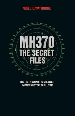 Tajné spisy MH370 - Konečne... pravda o najväčšej leteckej záhade všetkých čias - MH370 The Secret Files - At Last...The Truth Behind the Greatest Aviation Mystery of All Time