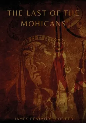 Posledný Mohykán: Historický román Jamesa Fenimore Coopera - The Last of the Mohicans: A historical novel by James Fenimore Cooper