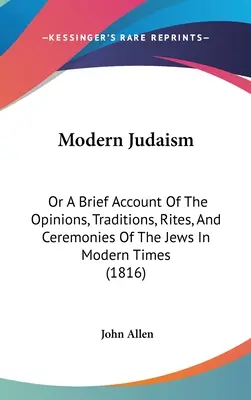 Moderný judaizmus: Krátky opis názorov, tradícií, obradov a ceremónií Židov v modernej dobe (1816) - Modern Judaism: Or A Brief Account Of The Opinions, Traditions, Rites, And Ceremonies Of The Jews In Modern Times (1816)