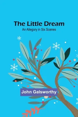 Malý sen: Alegória v šiestich scénach - The Little Dream: An Allegory in Six Scenes
