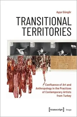 Prechodné územia: Konflikt umenia a antropológie v praxi súčasných umelcov z Turecka - Transitional Territories: Confluence of Art and Anthropology in the Practices of Contemporary Artists from Turkey