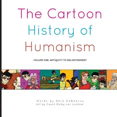 Kreslené dejiny humanizmu: Prvý diel: od antiky po osvietenstvo - The Cartoon History of Humanism: Volume One: Antiquity to Enlightenment