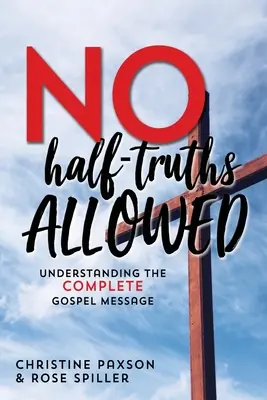 Polopravdy nie sú povolené: Pochopenie celého evanjeliového posolstva - No Half-Truths Allowed: Understanding the Complete Gospel Message