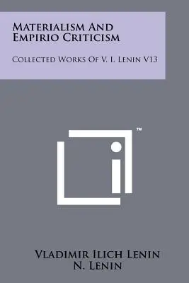 Materialism And Empirio Criticism: I. Lenina V13 - Materialism And Empirio Criticism: Collected Works Of V. I. Lenin V13