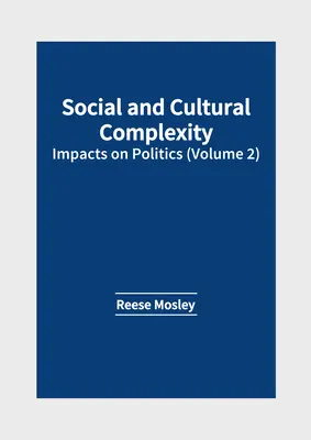 Sociálna a kultúrna komplexnosť: vplyv na politiku (2. diel) - Social and Cultural Complexity: Impacts on Politics (Volume 2)