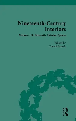 Interiéry devätnásteho storočia: Zväzok III: Domáce interiérové priestory - Nineteenth-Century Interiors: Volume III: Domestic Interior Spaces