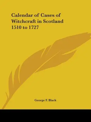 Kalendár prípadov čarodejníctva v Škótsku v rokoch 1510 až 1727 - Calendar of Cases of Witchcraft in Scotland 1510 to 1727