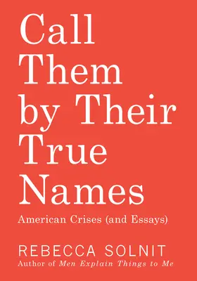 Nazývajte ich pravými menami: Americká kríza (a eseje) - Call Them by Their True Names: American Crises (and Essays)