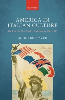 Amerika v talianskej kultúre: Vzostup nového modelu modernity, 1861 - 1943 - America in Italian Culture: The Rise of a New Model of Modernity, 1861-1943