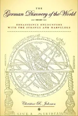 Nemecký objav sveta: Renesančné stretnutia so zvláštnymi a podivuhodnými javmi - The German Discovery of the World: Renaissance Encounters with the Strange and Marvelous