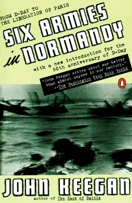 Šesť armád v Normandii: jún - 5. august 1944; revidované vydanie - Six Armies in Normandy: From D-Day to the Liberation of Paris; June 6 - Aug. 5, 1944; Revised