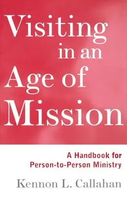 Návštevy v dobe misie: Príručka pre službu medzi ľuďmi - Visiting in an Age of Mission: A Handbook for Person-To-Person Ministry