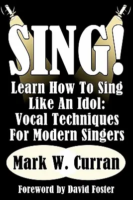 Spievaj! Naučte sa spievať ako idol: Zistite, ako sa dá spievať ako idol: Vokálne techniky pre moderných spevákov - Sing! Learn How To Sing Like An Idol: Vocal Techniques For Modern Singers