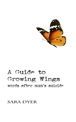 Sprievodca rastúcimi krídlami: Slová po maminej samovražde - A Guide to Growing Wings: Words after Mum's Suicide
