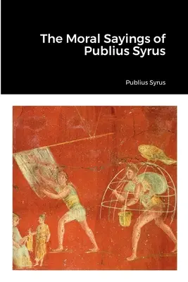 Mravné výroky Publia Syra - The Moral Sayings of Publius Syrus