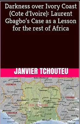 Temnota nad Pobrežím Slonoviny (Pobrežie Slonoviny): Prípad Laurenta Gbagba ako lekcia pre zvyšok Afriky - Darkness over Ivory Coast (Cote d'Ivoire): Laurent Gbagbo's Case as a Lesson for the rest of Africa