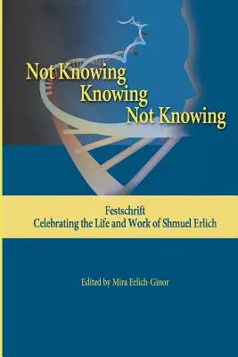 Nevedieť - vedieť - nevedieť: Festschrift na oslavu života a diela Shmuela Erlicha - Not Knowing - Knowing - Not Knowing: Festschrift, celebrating the life and work of Shmuel Erlich