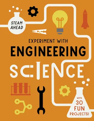 Experimentujte s inžinierskou vedou: S 30 zábavnými projektmi! - Experiment with Engineering Science: With 30 Fun Projects!