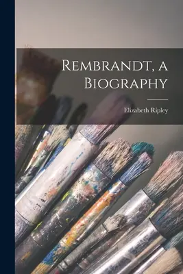 Rembrandt, životopis - Rembrandt, a Biography