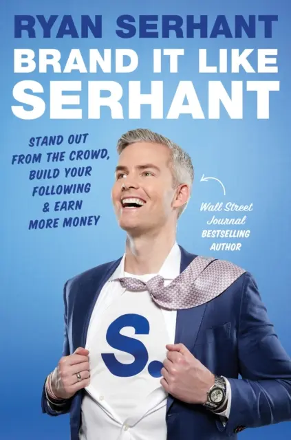 Značka ako Serhant - Vyčnievajte z davu, vybudujte si sledovanosť a zarábajte viac peňazí - Brand it Like Serhant - Stand Out From the Crowd, Build Your Following and Earn More Money