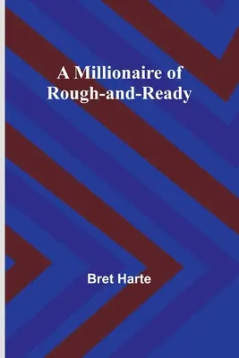 Milionár z Rough-and-Ready - A Millionaire of Rough-and-Ready