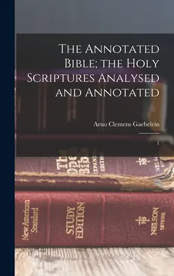 Komentovaná Biblia; Sväté písmo analyzované a komentované: 1 - The Annotated Bible; the Holy Scriptures Analysed and Annotated: 1