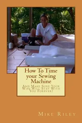 Ako si načasovať šijací stroj: A zabezpečte si, že vaša žena s vami zostane navždy! - How To Time your Sewing Machine: And Make Sure Your Wife Will Stay With You Forever!