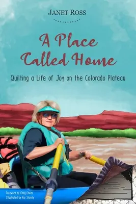 Miesto zvané domov: Na Coloradskej náhornej plošine prešívať život plný radosti - A Place Called Home: Quilting a Life of Joy on the Colorado Plateau