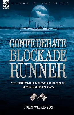 Konfederačný blokádnik: osobné spomienky dôstojníka konfederačného námorníctva - Confederate Blockade Runner: the Personal Recollections of an Officer of the Confederate Navy