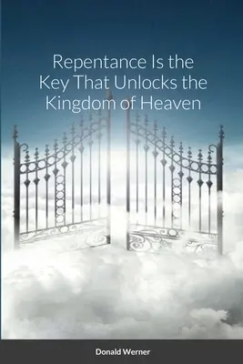Pokánie je kľúč, ktorý odomyká nebeské kráľovstvo - Repentance Is the Key That Unlocks the Kingdom of Heaven