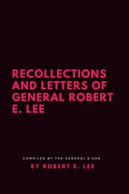 Spomienky a listy generála Roberta E. Leeho - Recollections and Letters of General Robert E. Lee