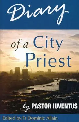 Denník mestského kňaza: Pastor Iuventus - Diary of a City Priest: by Pastor Iuventus