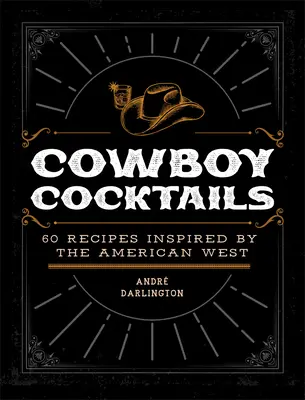 Kovbojské koktaily: 60 receptov inšpirovaných americkým Západom - Cowboy Cocktails: 60 Recipes Inspired by the American West