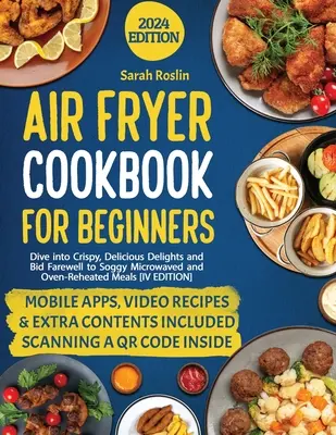 Air Fryer Cookbook for Beginners: Pustite sa do chrumkavých, lahodných pochúťok a dajte zbohom rozmočeným jedlám pripravovaným v mikrovlnnej rúre a v rúre [IV. vydanie] - Air Fryer Cookbook for Beginners: Dive into Crispy, Delicious Delights and Bid Farewell to Soggy Microwaved and Oven-Reheated Meals [IV EDITION]