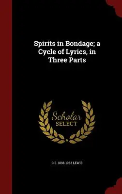 Duchovia v otroctve; cyklus lyriky v troch častiach - Spirits in Bondage; a Cycle of Lyrics, in Three Parts