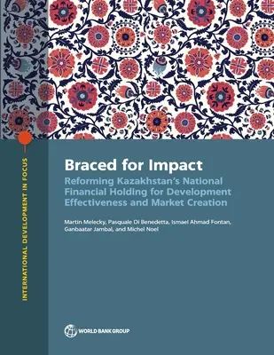 The Braced for Impact (Pripravení na dopad): Reforma kazašského národného finančného holdingu v záujme efektívnosti rozvoja a vytvárania trhu - The Braced for Impact: Reforming Kazakhstan's National Financial Holding for Development Effectiveness and Market Creation