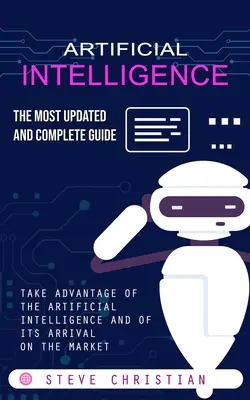 Umelá inteligencia: Najnovšia a najkompletnejšia príručka - Artificial Intelligence: The Most Updated and Complete Guide