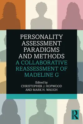 Paradigmy a metódy hodnotenia osobnosti: Spoločné prehodnotenie Madeline G - Personality Assessment Paradigms and Methods: A Collaborative Reassessment of Madeline G