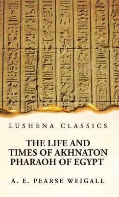 Život a doba egyptského faraóna Achnatona - The Life and Times of Akhnaton Pharaoh of Egypt