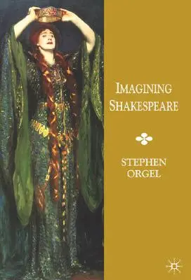 Predstavujeme si Shakespeara: Dejiny textov a vízií - Imagining Shakespeare: A History of Texts and Visions