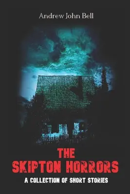 Skiptonské hrôzy: Zbierka poviedok - The Skipton Horrors: A Collection of Short Stories